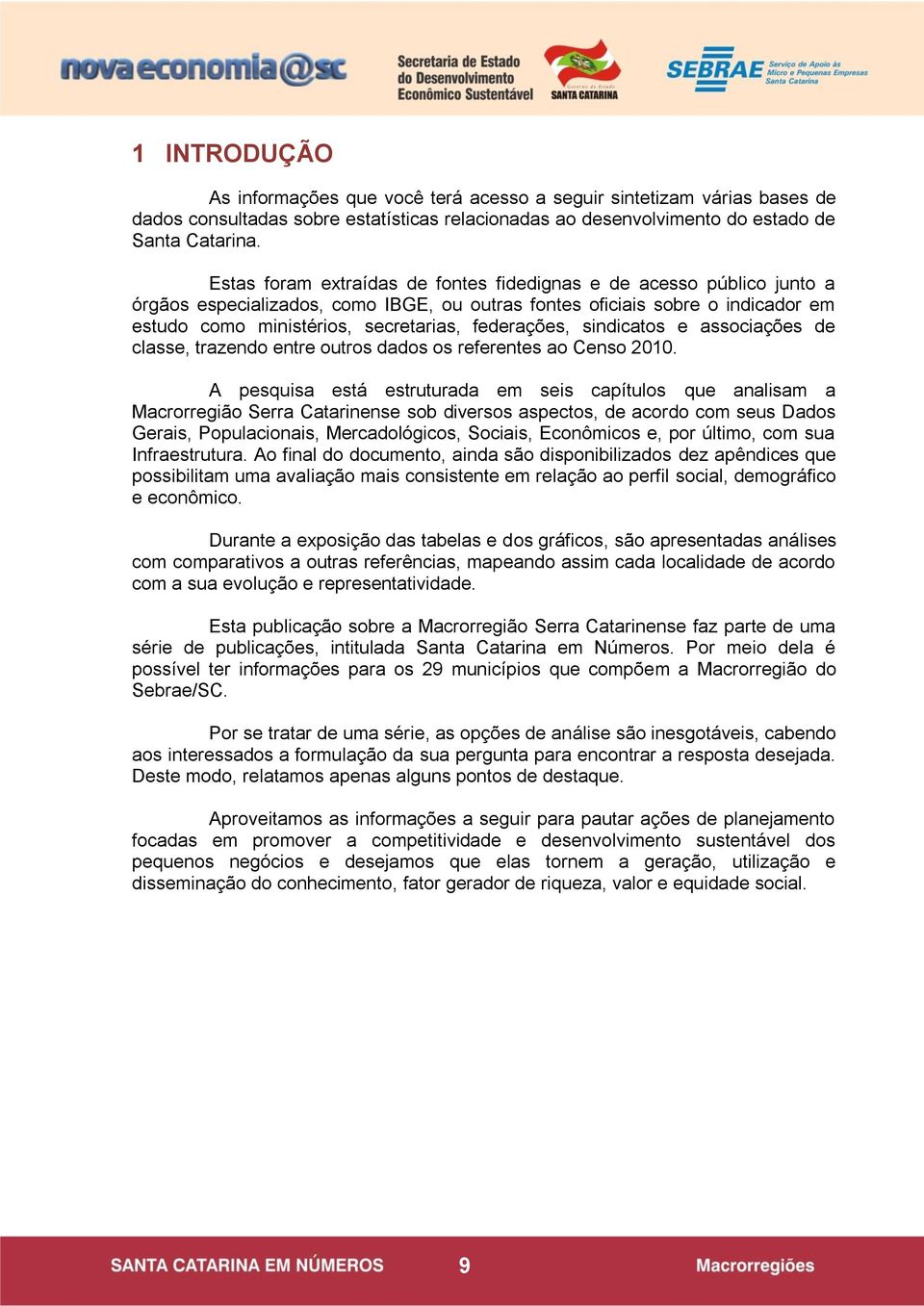 federações, sindicatos e associações de classe, trazendo entre outros dados os referentes ao Censo 2010.