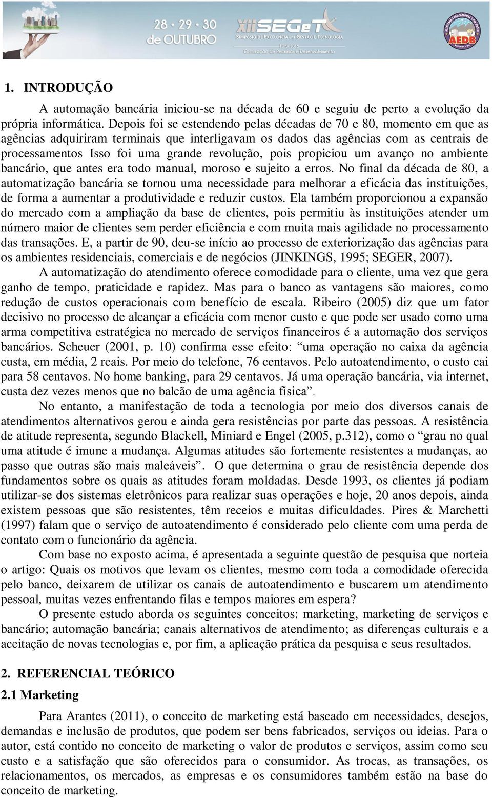 revolução, pois propiciou um avanço no ambiente bancário, que antes era todo manual, moroso e sujeito a erros.