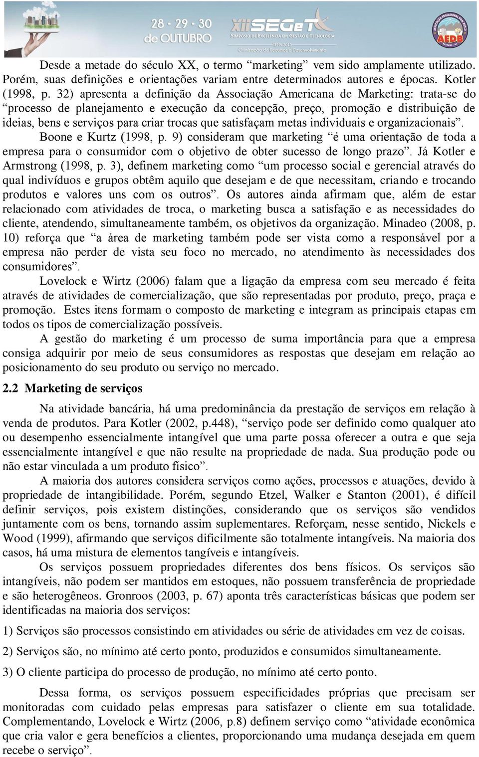 trocas que satisfaçam metas individuais e organizacionais. Boone e Kurtz (1998, p.