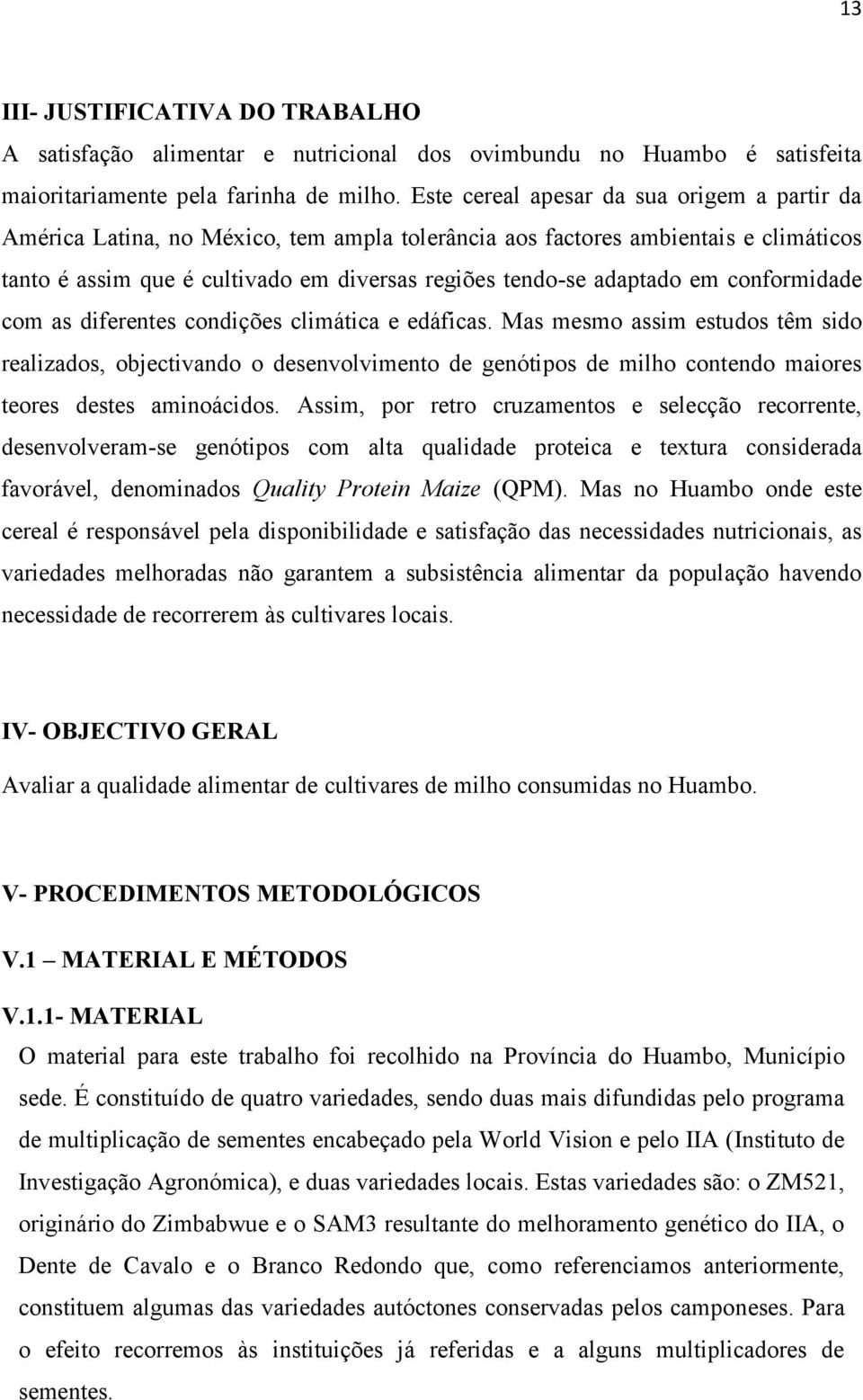 em conformidade com as diferentes condições climática e edáficas.