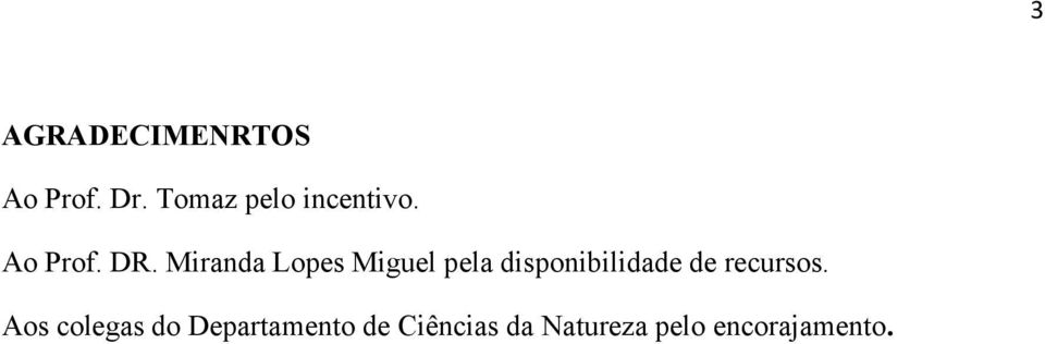 Miranda Lopes Miguel pela disponibilidade de