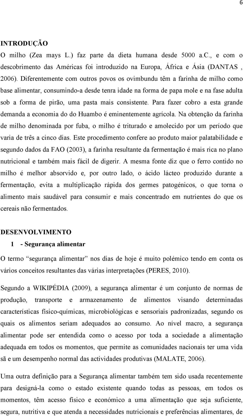 consistente. Para fazer cobro a esta grande demanda a economia do do Huambo é eminentemente agrícola.