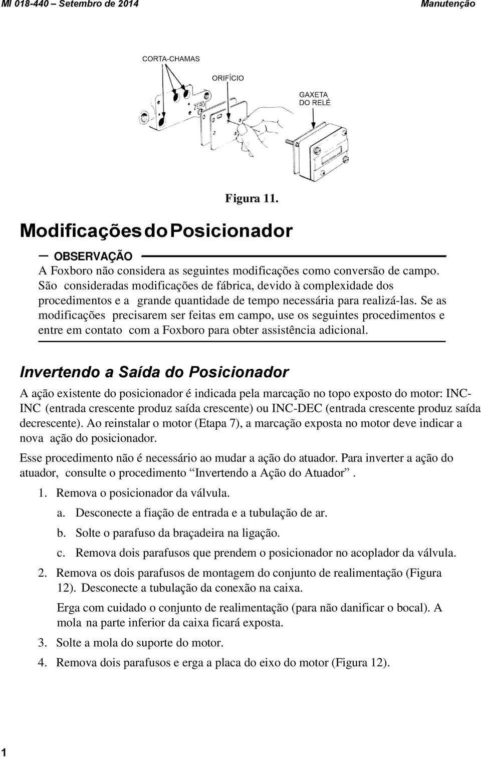 Se as modificações precisarem ser feitas em campo, use os seguintes procedimentos e entre em contato com a Foxboro para obter assistência adicional.