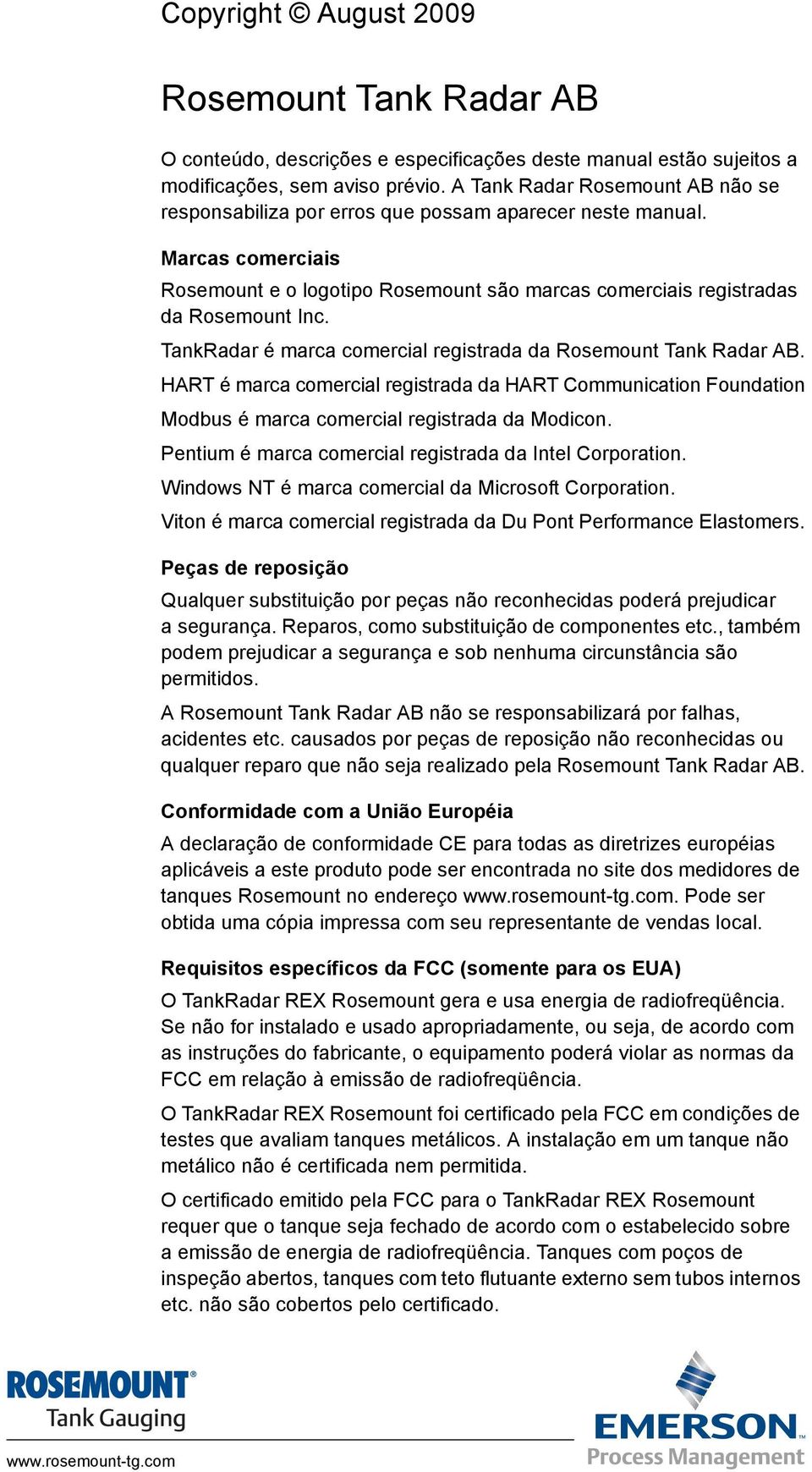 TankRadar é marca comercial registrada da Rosemount Tank Radar AB. HART é marca comercial registrada da HART Communication Foundation Modbus é marca comercial registrada da Modicon.