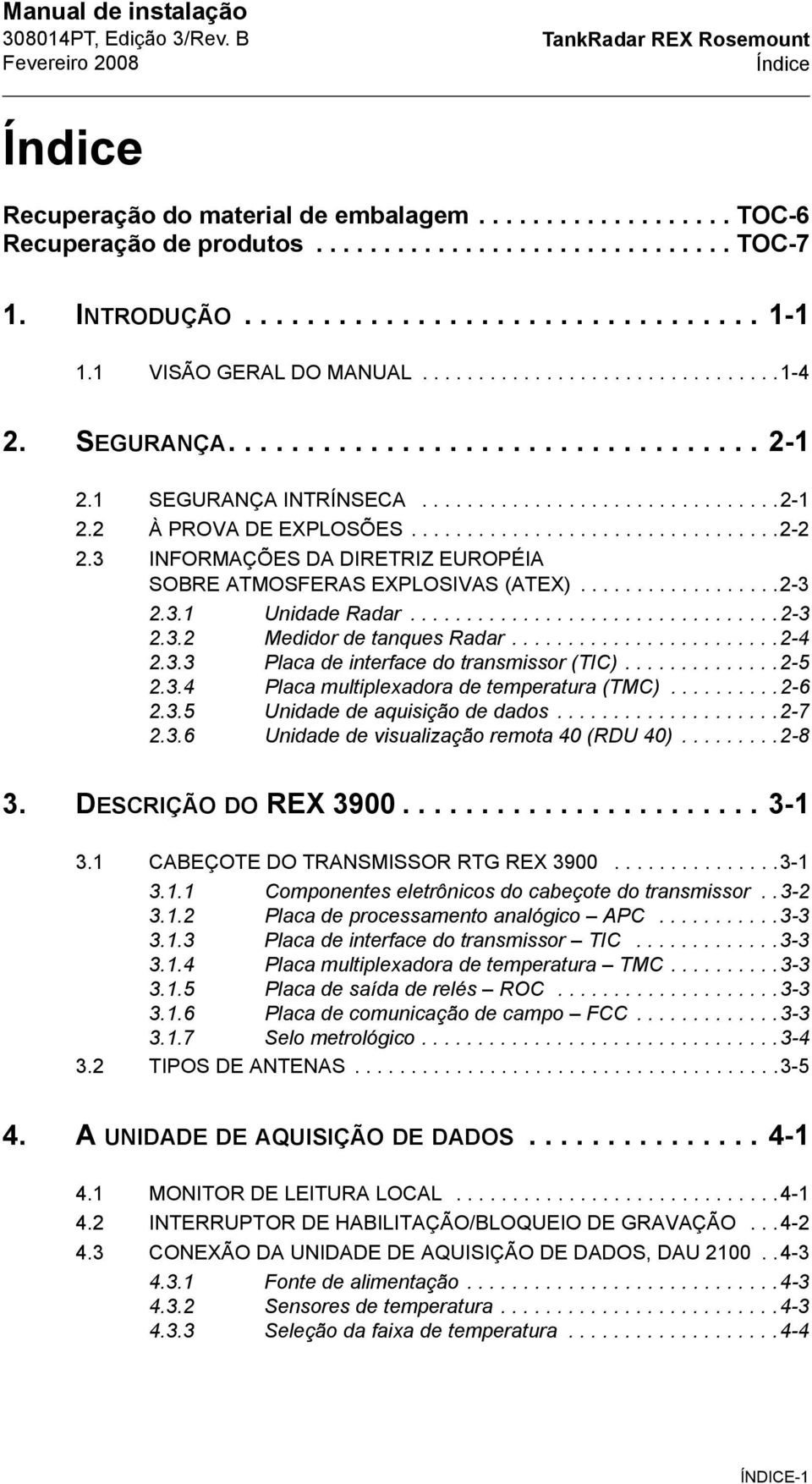 ................................2-2 2.3 INFORMAÇÕES DA DIRETRIZ EUROPÉIA SOBRE ATMOSFERAS EXPLOSIVAS (ATEX)..................2-3 2.3.1 Unidade Radar.................................2-3 2.3.2 Medidor de tanques Radar.