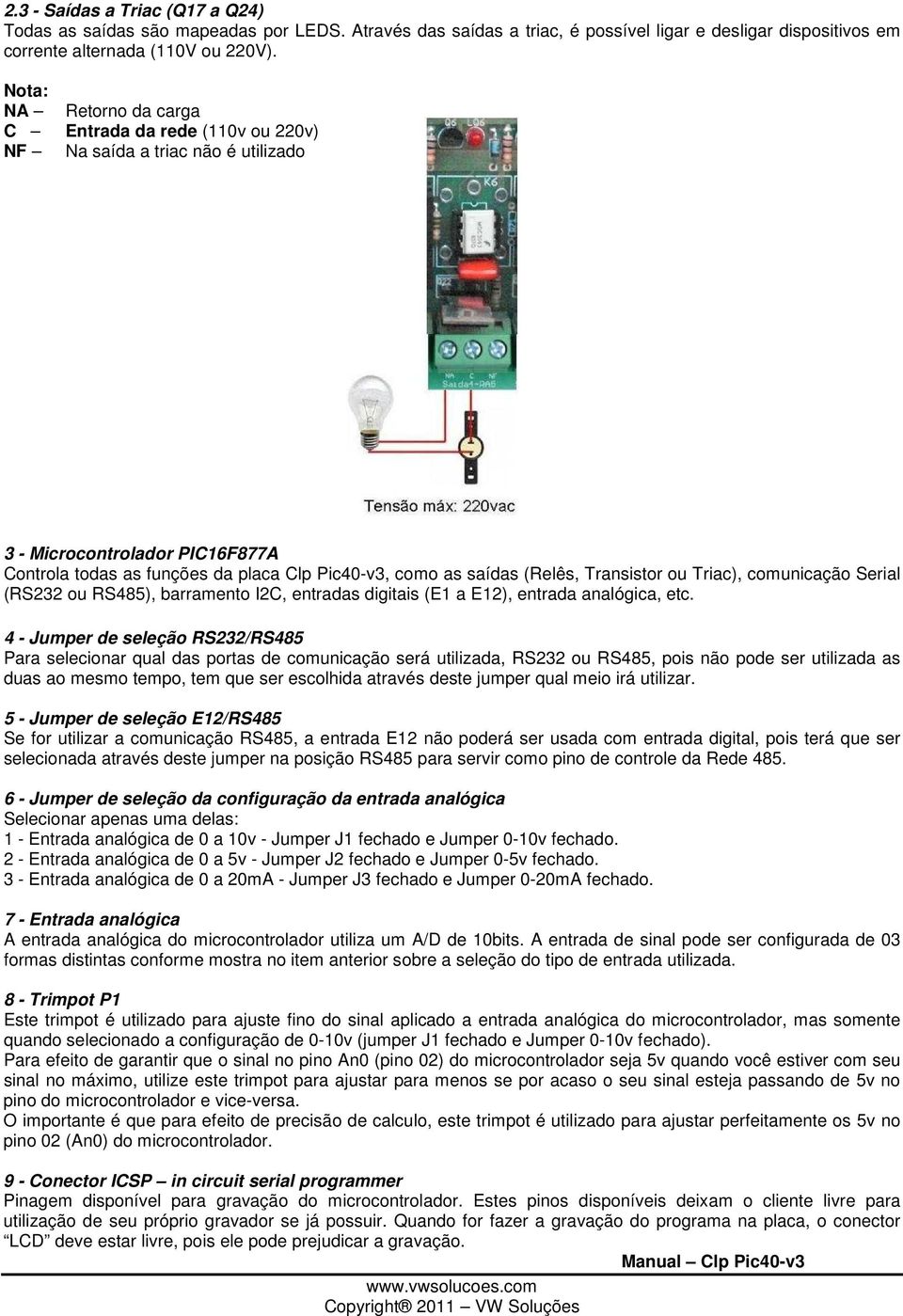 Transistor ou Triac), comunicação Serial (RS232 ou RS485), barramento I2C, entradas digitais (E1 a E12), entrada analógica, etc.