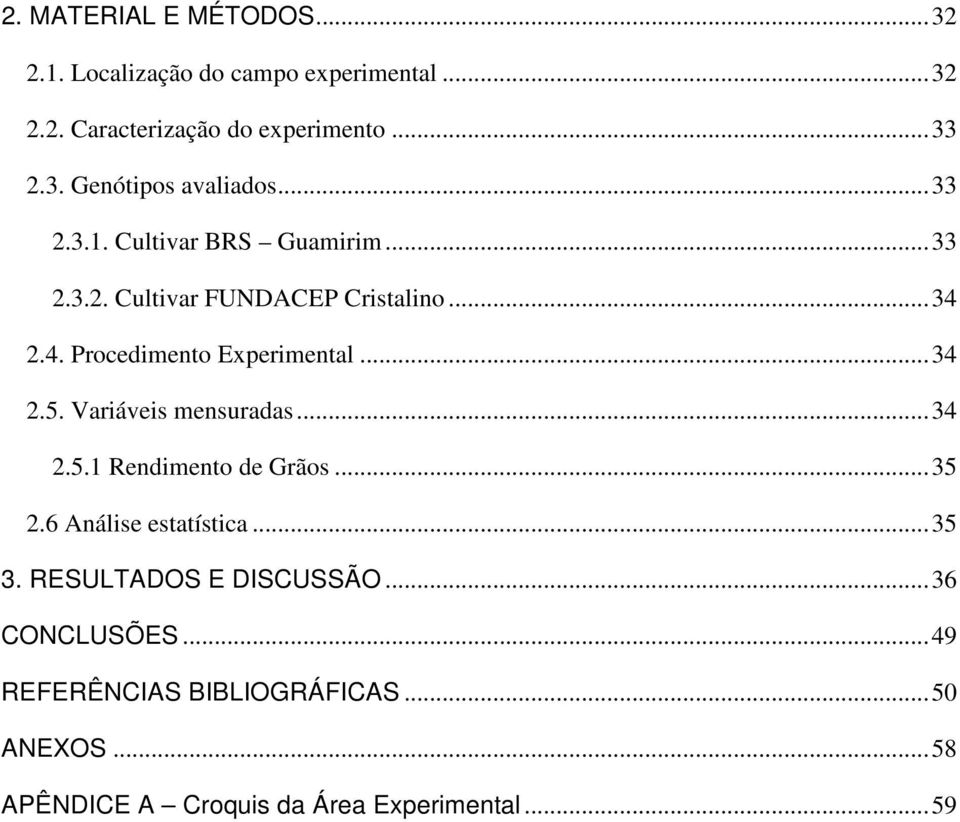 Variáveis mensuradas... 34 2.5.1 Rendimento de Grãos... 35 2.6 Análise estatística... 35 3. RESULTADOS E DISCUSSÃO.