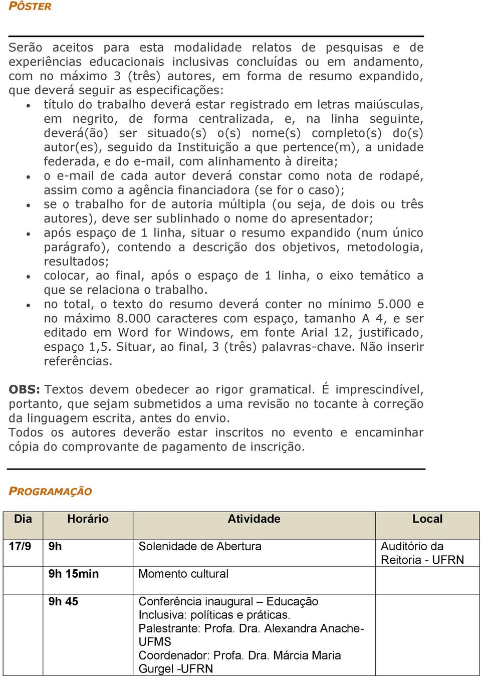 completo(s) do(s) autor(es), seguido da Instituição a que pertence(m), a unidade federada, e do e-mail, com alinhamento à direita; o e-mail de cada autor deverá constar como nota de rodapé, assim