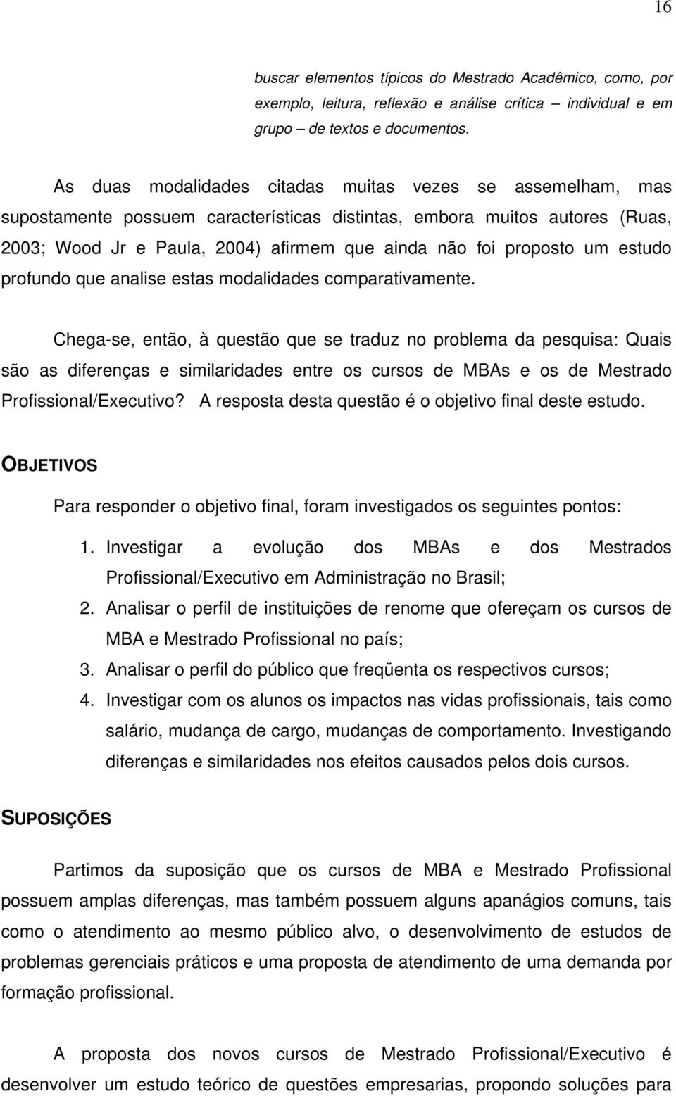 proposto um estudo profundo que analise estas modalidades comparativamente.