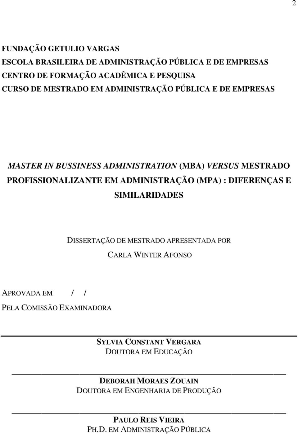 ADMINISTRAÇÃO (MPA) : DIFERENÇAS E SIMILARIDADES DISSERTAÇÃO DE MESTRADO APRESENTADA POR CARLA WINTER AFONSO APROVADA EM / / PELA COMISSÃO