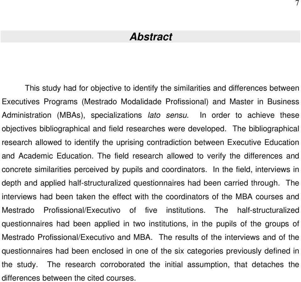 The bibliographical research allowed to identify the uprising contradiction between Executive Education and Academic Education.