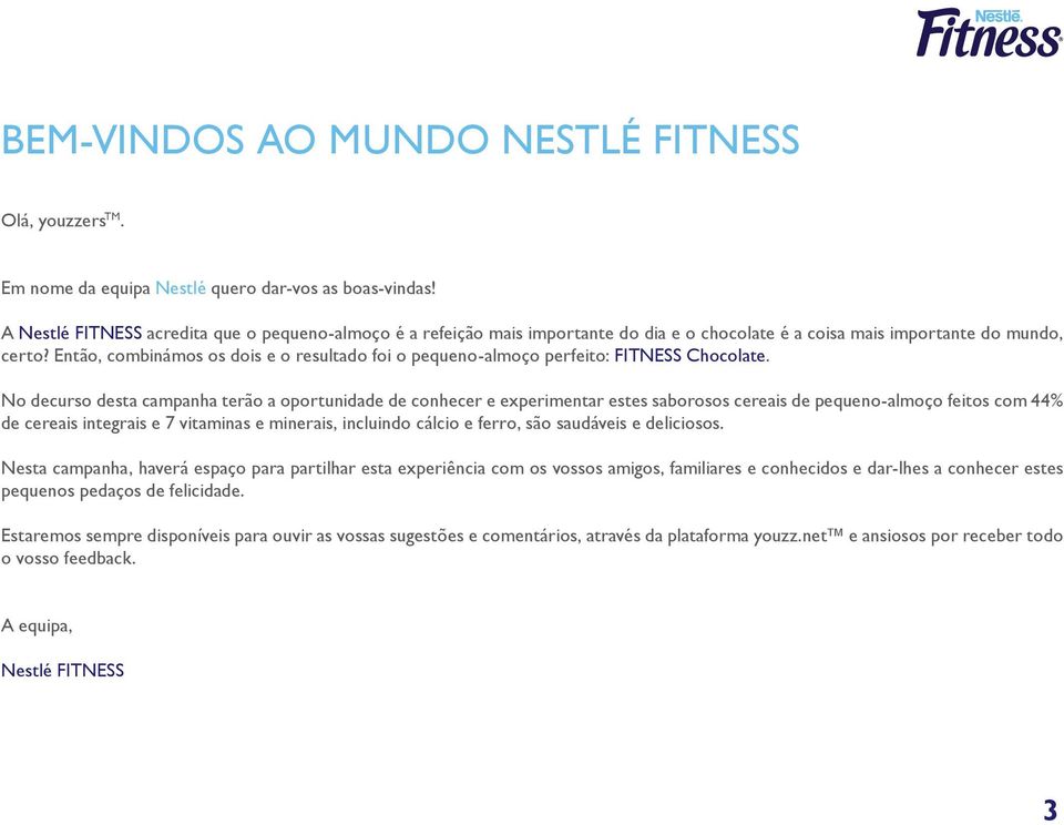 Então, combinámos os dois e o resultado foi o pequeno-almoço perfeito: FITNESS Chocolate.