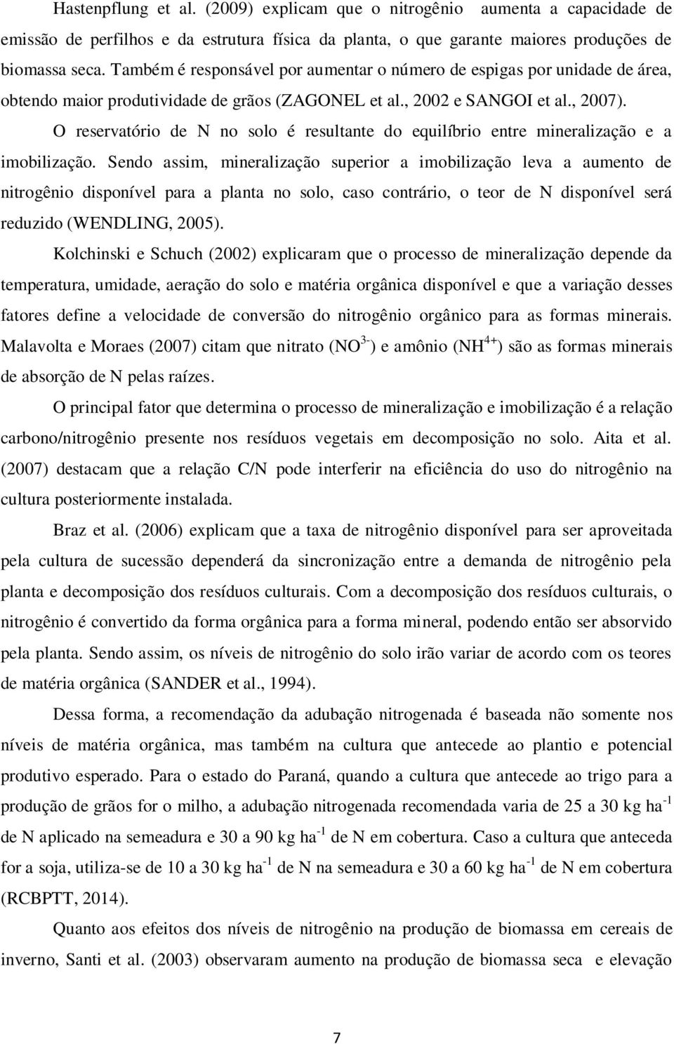 O reservatório de N no solo é resultante do equilíbrio entre mineralização e a imobilização.