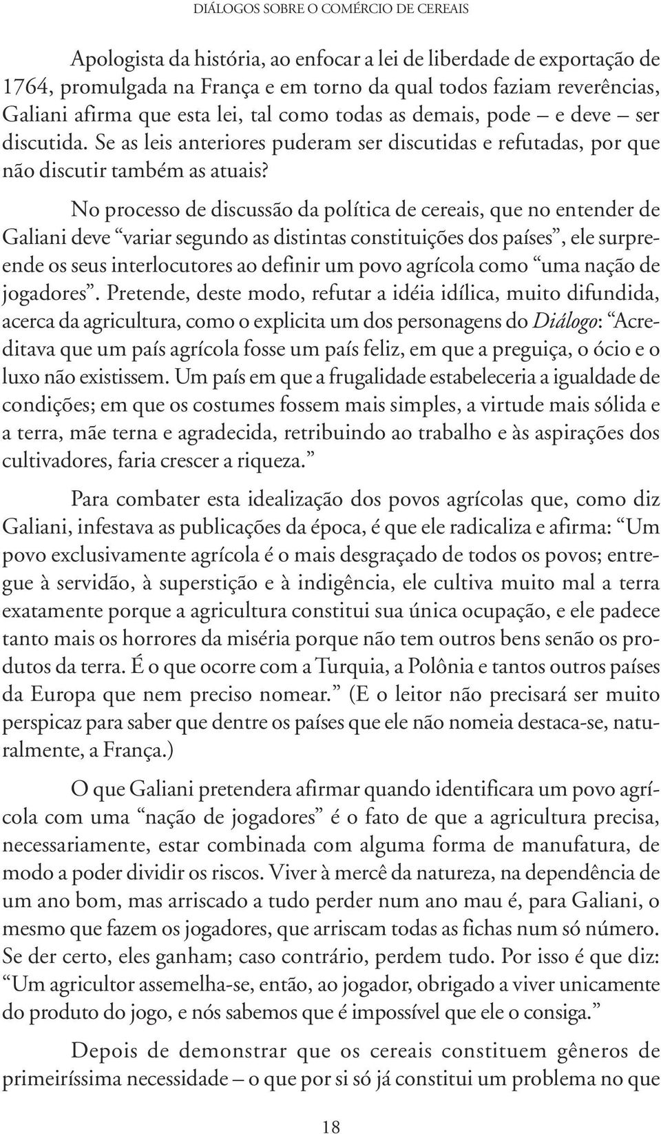 No processo de discussão da política de cereais, que no entender de Galiani deve variar segundo as distintas constituições dos países, ele surpreende os seus interlocutores ao definir um povo