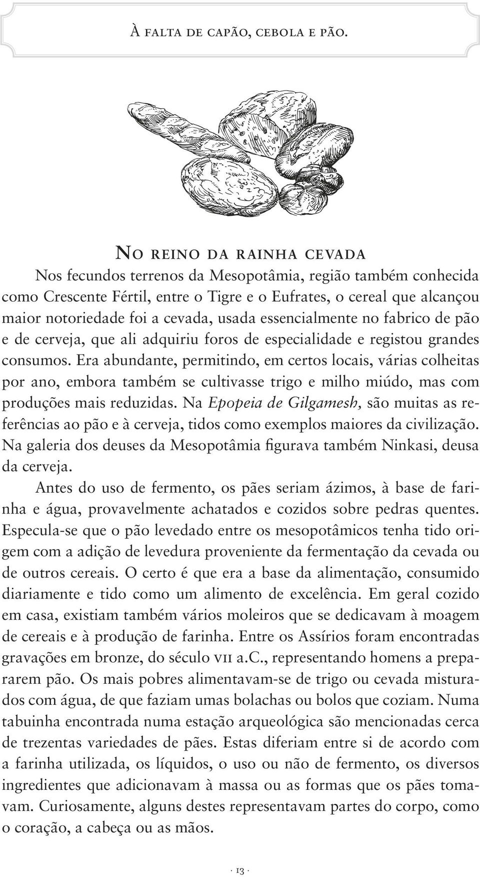 essencialmente no fabrico de pão e de cerveja, que ali adquiriu foros de especialidade e registou grandes consumos.