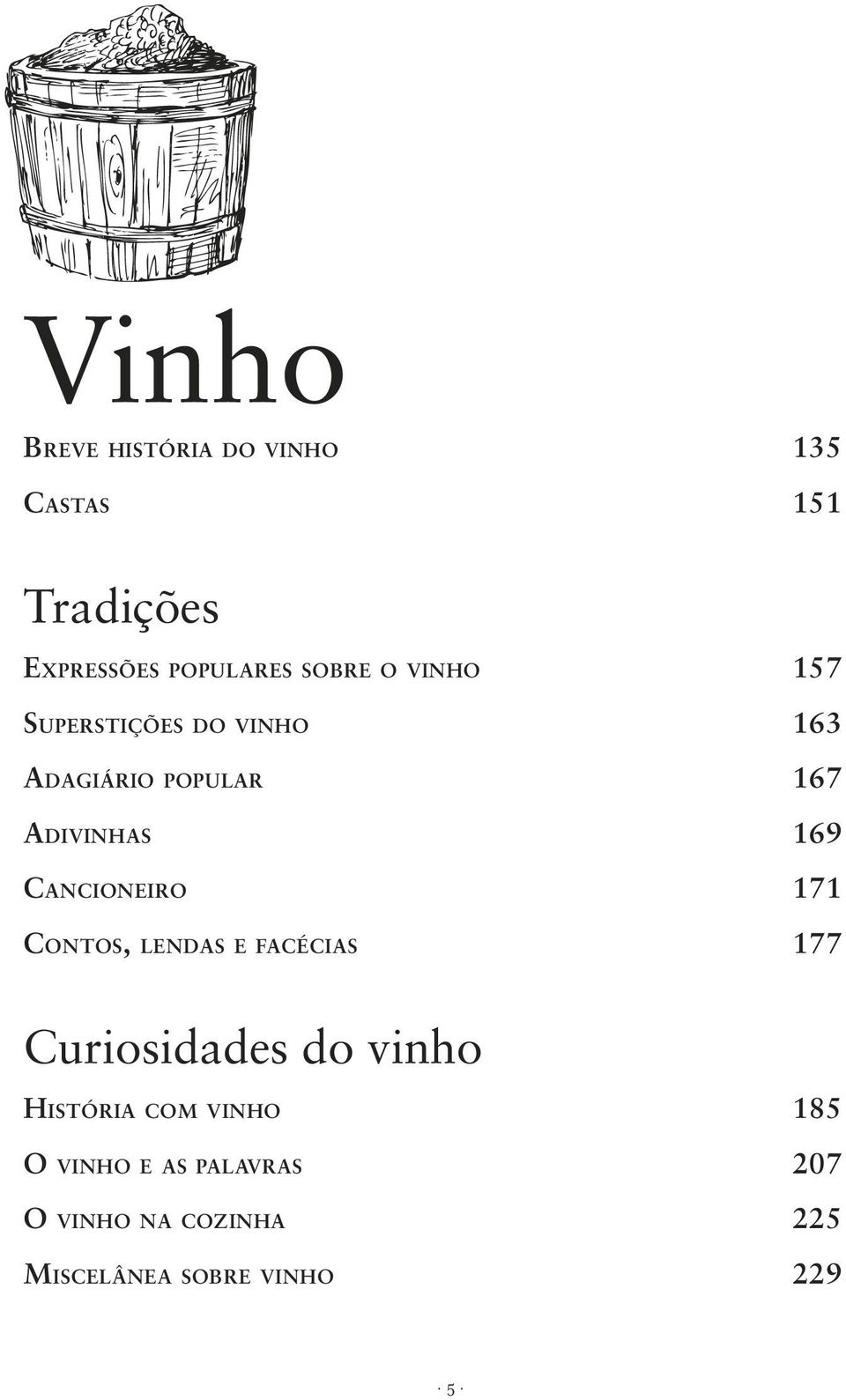 CANCIONEIRO 171 CONTOS, LENDAS E FACÉCIAS 177 Curiosidades do vinho HISTÓRIA COM