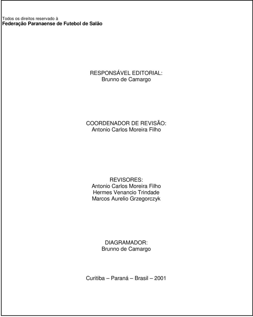 Moreira Filho REVISORES: Antonio Carlos Moreira Filho Hermes Venancio Trindade