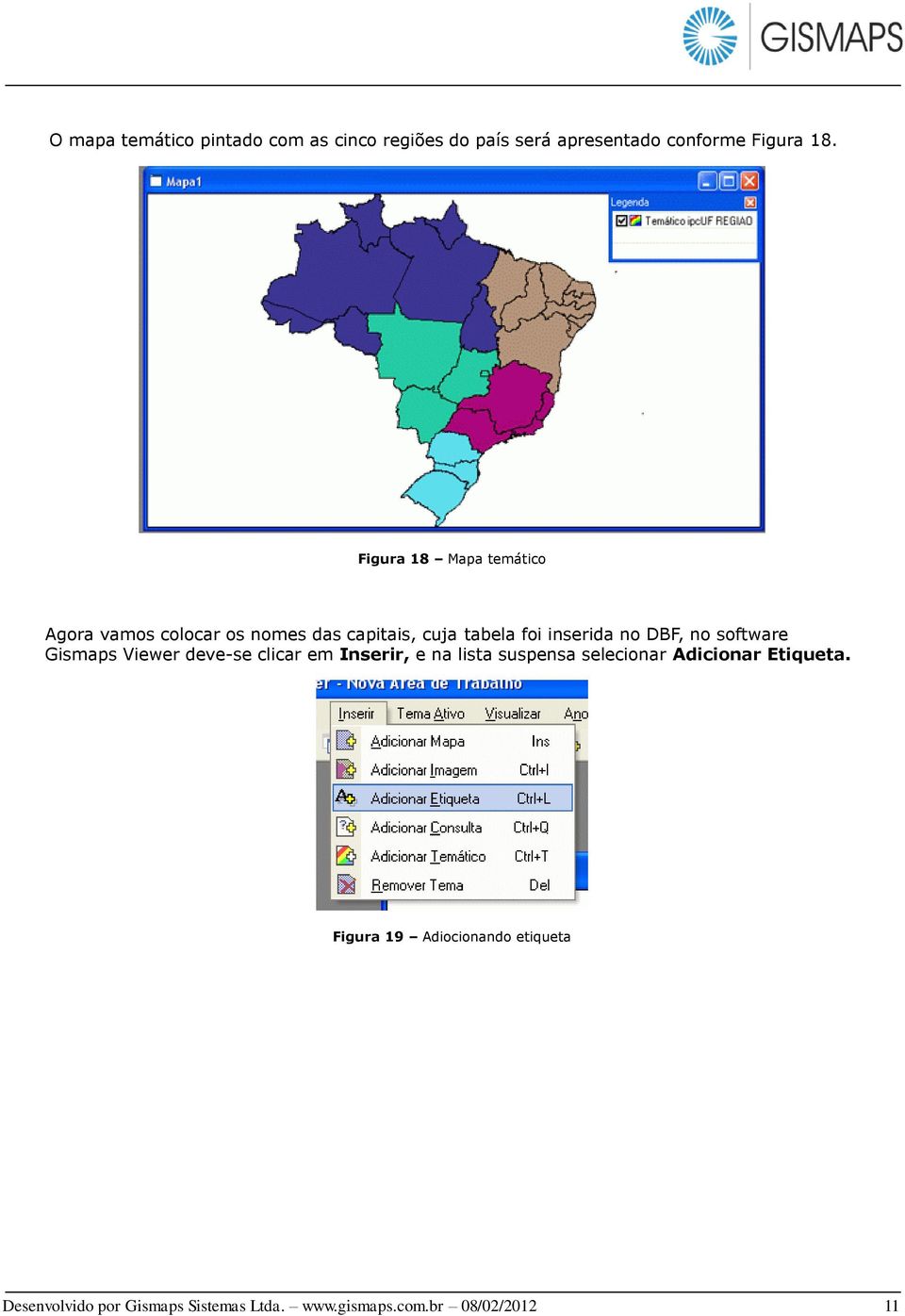 no software Gismaps Viewer deve-se clicar em Inserir, e na lista suspensa selecionar Adicionar