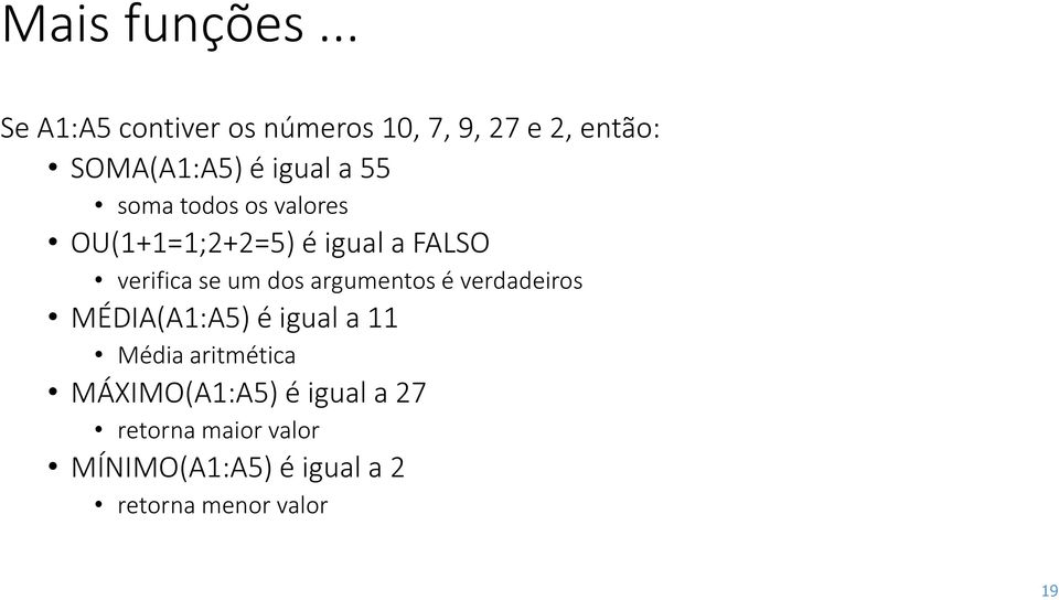 soma todos os valores OU(1+1=1;2+2=5) é igual a FALSO verifica se um dos