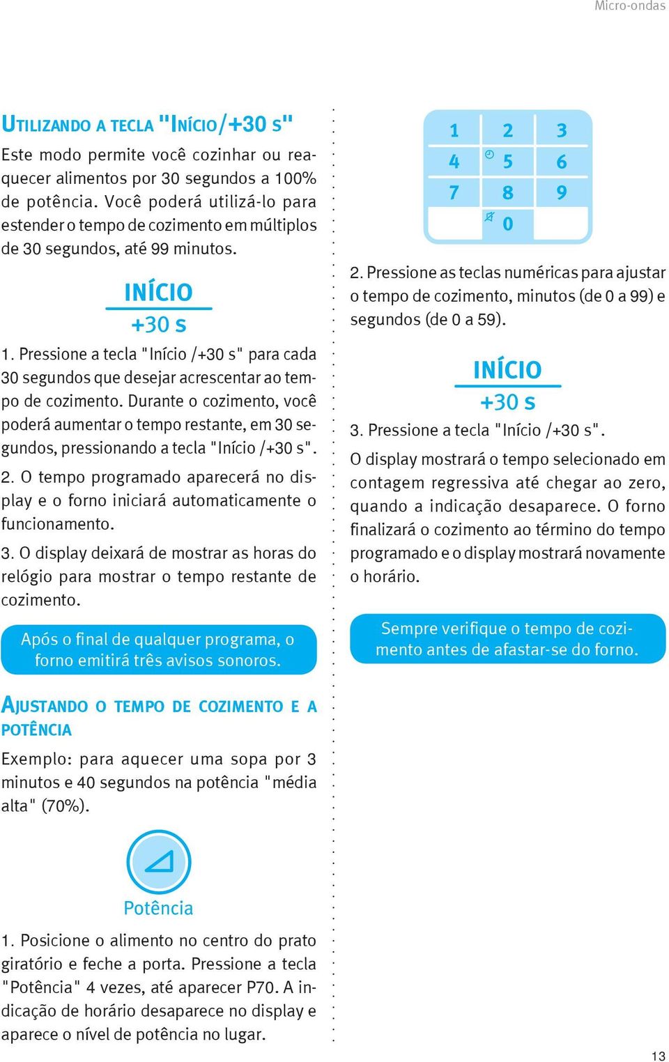 Pressione a tecla "Início /+30 s" para cada 30 segundos que desejar acrescentar ao tempo de cozimento.