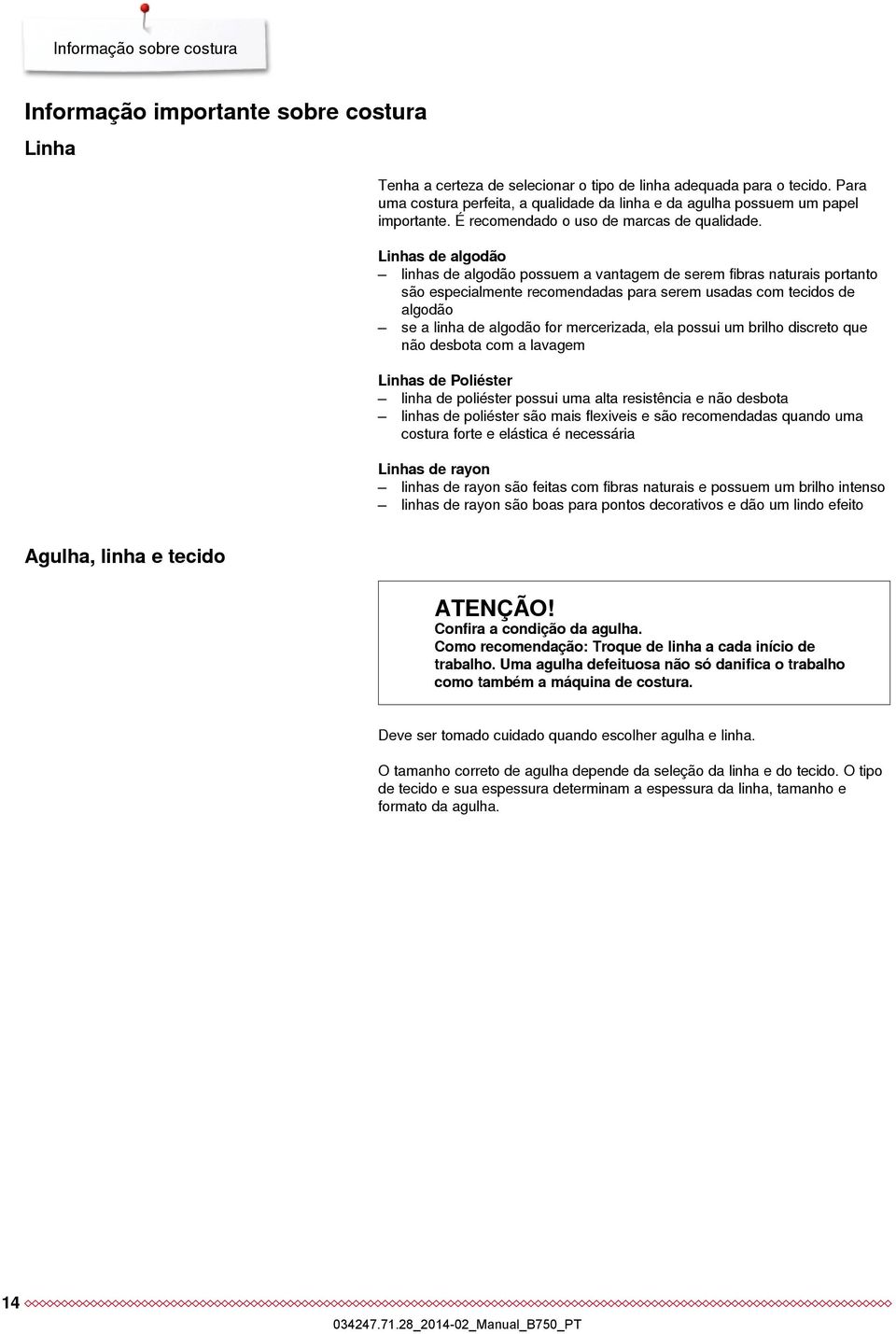 Linhas de algodão linhas de algodão possuem a vantagem de serem fibras naturais portanto são especialmente recomendadas para serem usadas com tecidos de algodão se a linha de algodão for mercerizada,