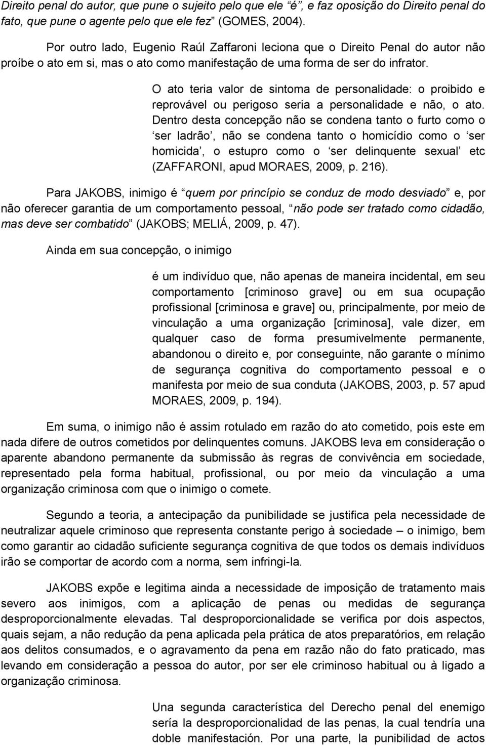 O ato teria valor de sintoma de personalidade: o proibido e reprovável ou perigoso seria a personalidade e não, o ato.