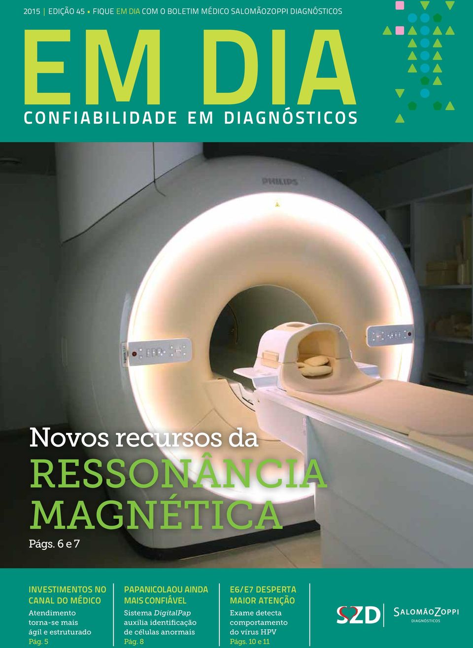 6 e 7 INVESTIMENTOS NO CANAL DO MÉDICO Atendimento torna-se mais ágil e estruturado Pág.