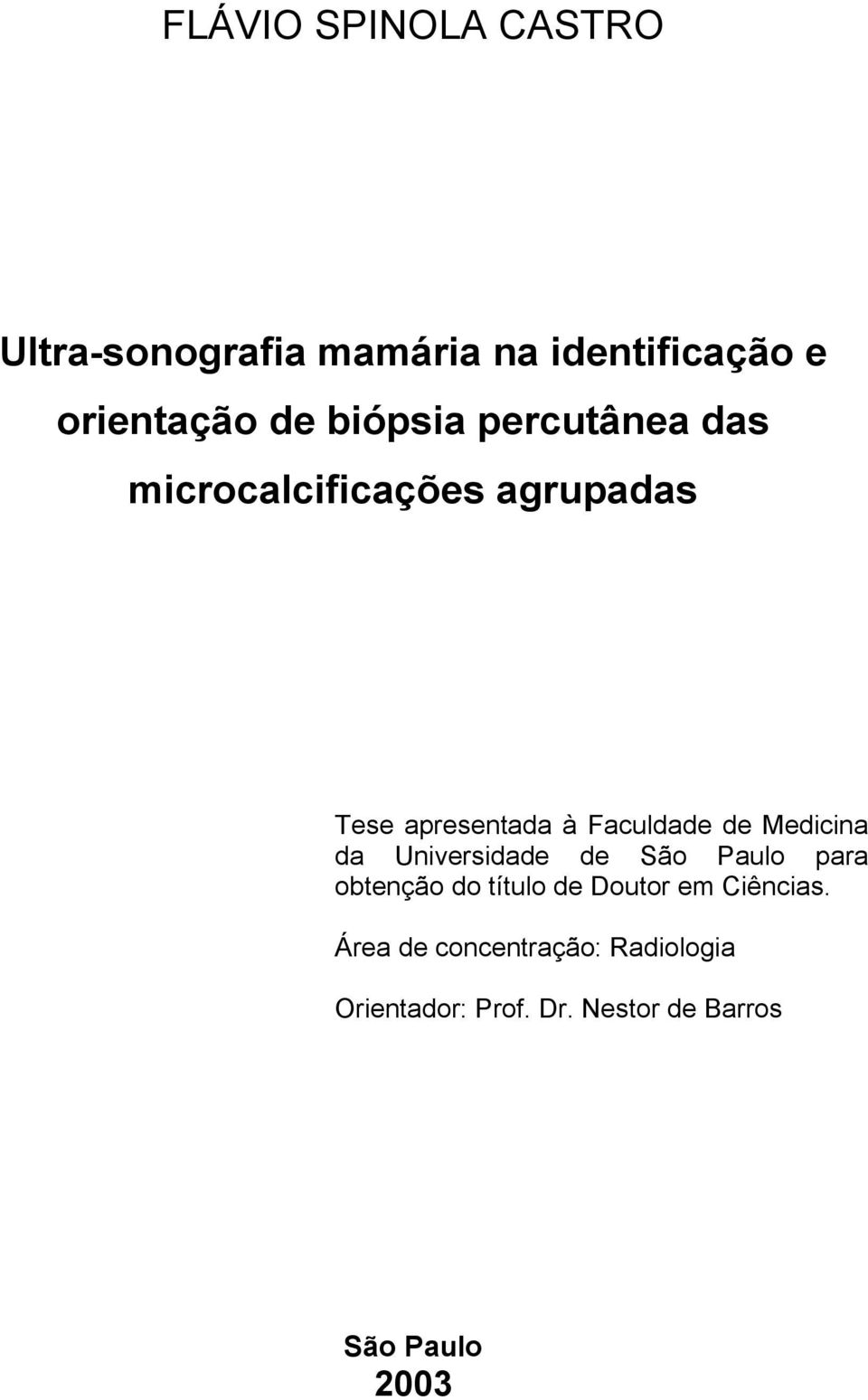 Medicina da Universidade de São Paulo para obtenção do título de Doutor em Ciências.