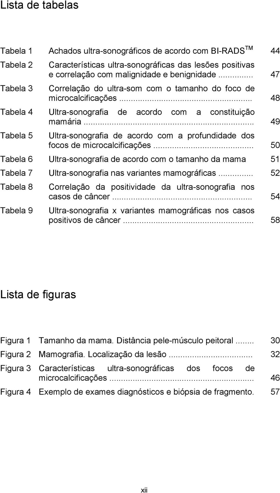 .. 49 Tabela 5 Ultra-sonografia de acordo com a profundidade dos focos de microcalcificações.