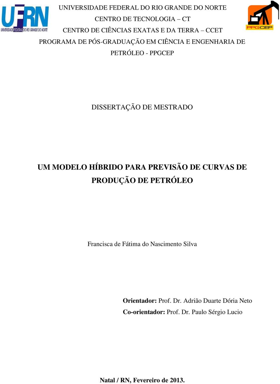 DE MESTRADO UM MODELO HÍBRIDO PARA PREVISÃO DE CURVAS DE PRODUÇÃO DE PETRÓLEO Orientador: Prof.