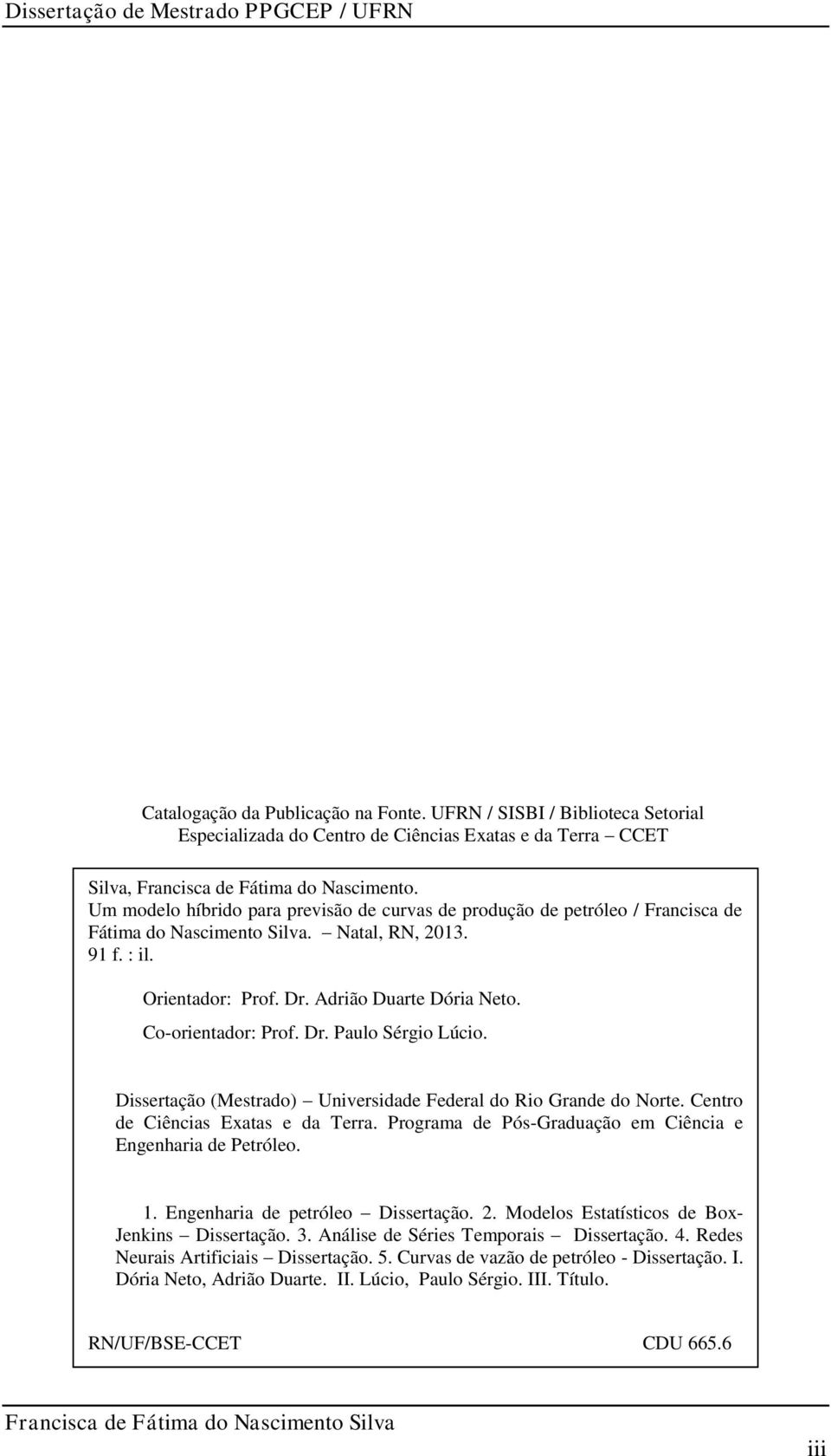 Co-orientador: Prof. Dr. Paulo Sérgio Lúcio. Dissertação (Mestrado) Universidade Federal do Rio Grande do Norte. Centro de Ciências Exatas e da Terra.