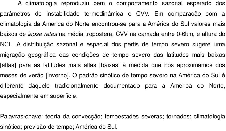 A distribuição sazonal e espacial dos perfis de tempo severo sugere uma migração geográfica das condições de tempo severo das latitudes mais baixas [altas] para as latitudes mais altas [baixas] à