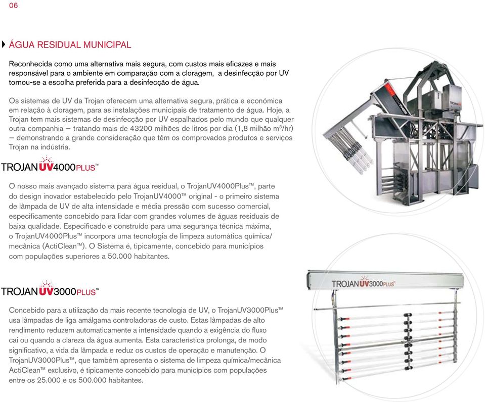 Os sistemas de UV da Trojan oferecem uma alternativa segura, prática e económica em relação à cloragem, para as instalações municipais de tratamento de água.