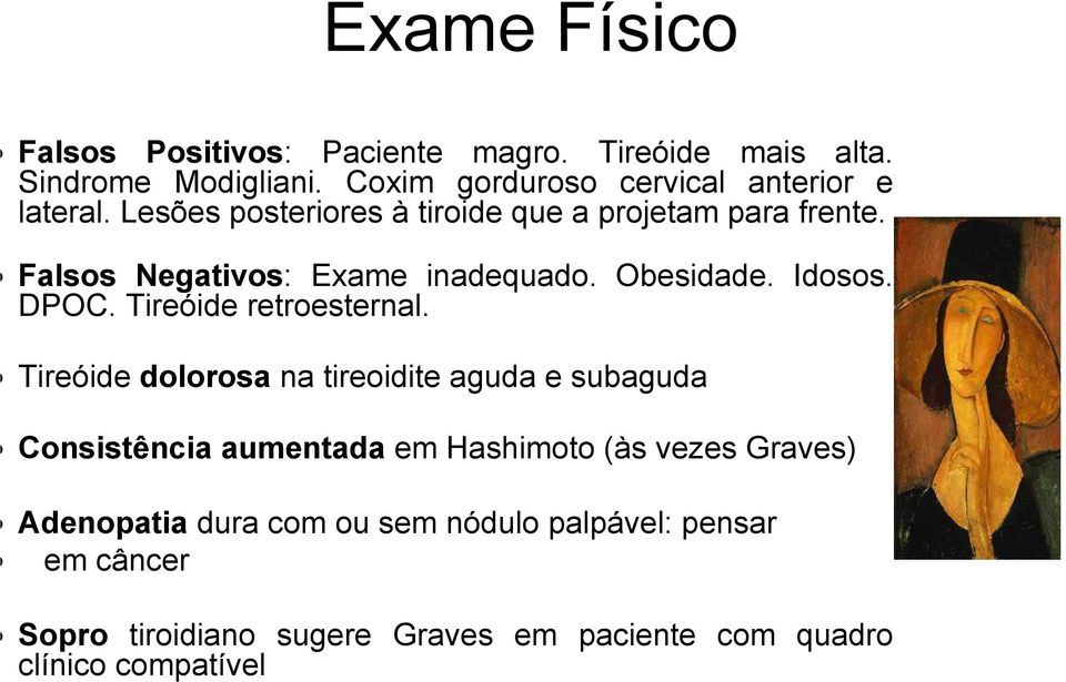 Falsos Negativos: Exame inadequado. Obesidade. Idosos. DPOC. Tireóide retroesternal.