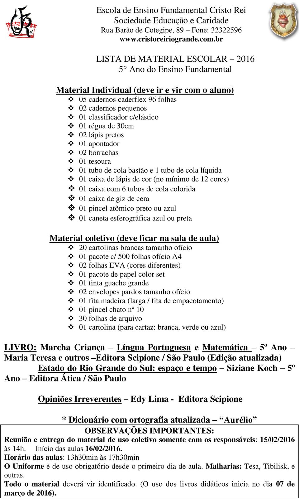 pincel atômico preto ou azul 01 caneta esferográfica azul ou preta Material coletivo (deve ficar na sala de aula) 20 cartolinas brancas tamanho ofício 01 pacote c/ 500 folhas ofício A4 02 folhas EVA