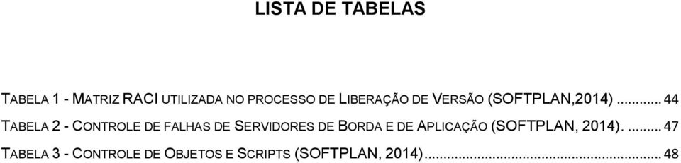 .. 44 TABELA 2 - CONTROLE DE FALHAS DE SERVIDORES DE BORDA E DE