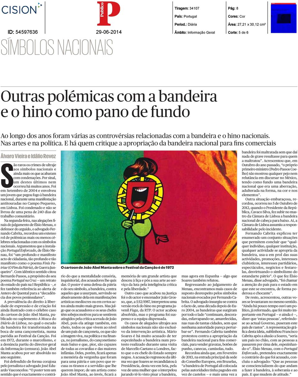 E há quem critique a apropriação da bandeira nacional para fins comerciais Álvaro Vieira e Idálio Revez O cartoon de João Abel Manta sobre o Festival da Canção é de 1972 São raros os crimes de