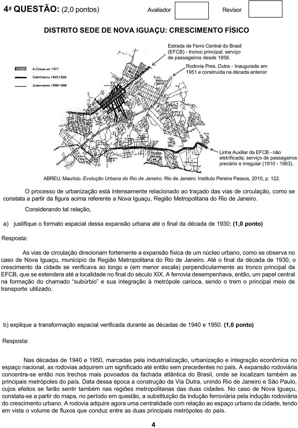 O processo de urbanização está intensamente relacionado ao traçado das vias de circulação, como se constata a partir da figura acima referente a Nova Iguaçu, Região Metropolitana do Rio de Janeiro.