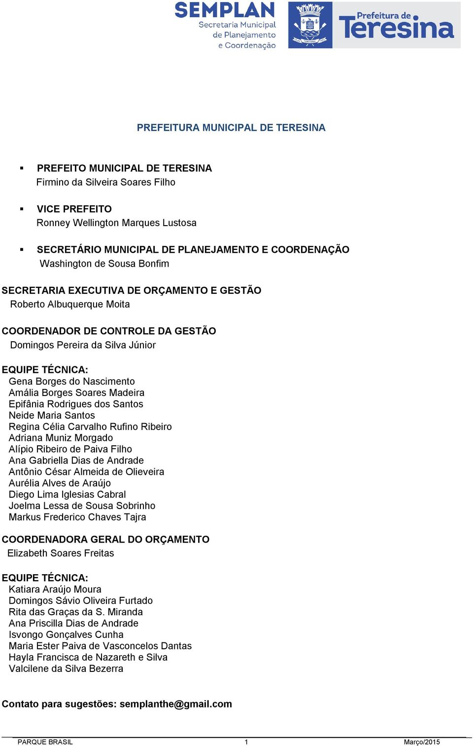 Nascimento Amália Borges Soares Madeira Epifânia Rodrigues dos Santos Neide Maria Santos Regina Célia Carvalho Rufino Ribeiro Adriana Muniz Morgado Alípio Ribeiro de Paiva Filho Ana Gabriella Dias de