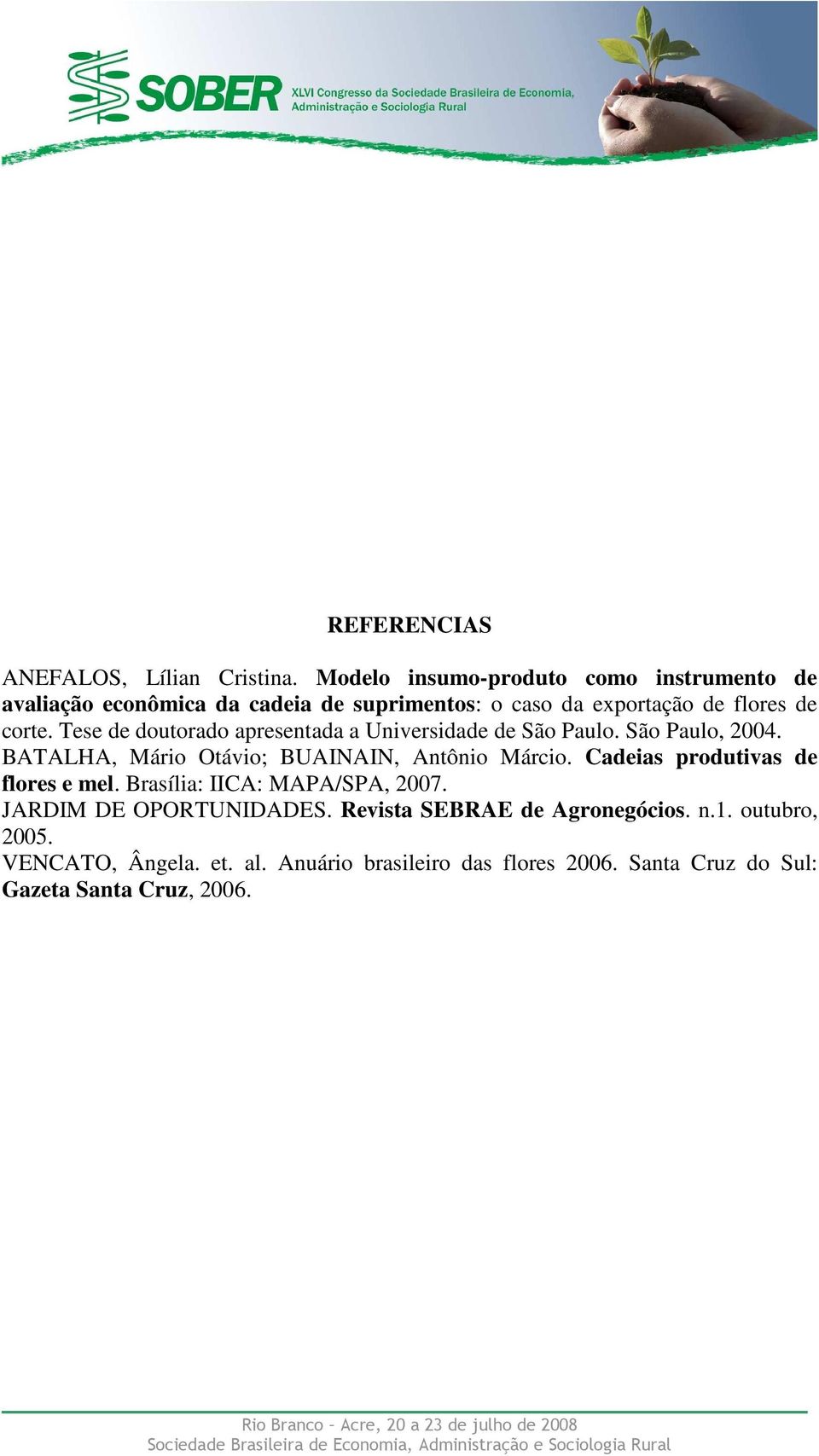 Tese de doutorado apresentada a Universidade de São Paulo. São Paulo, 2004. BATALHA, Mário Otávio; BUAINAIN, Antônio Márcio.