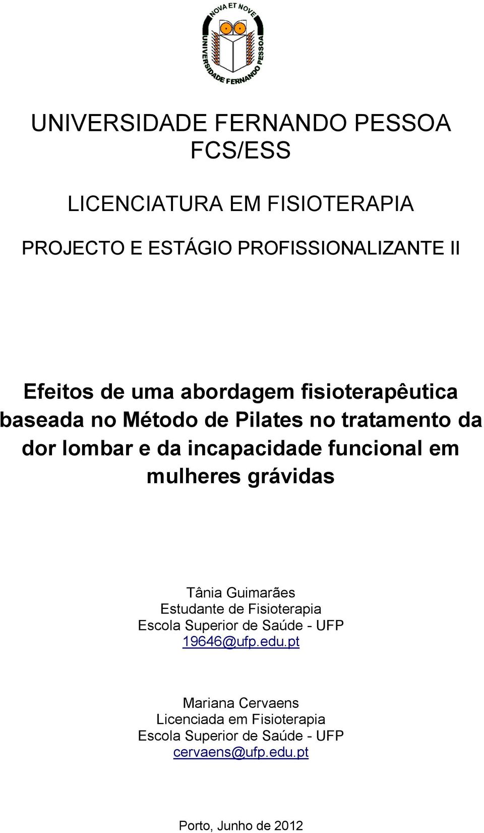 funcional em mulheres grávidas Tânia Guimarães Estudante de Fisioterapia Escola Superior de Saúde - UFP 19646@ufp.