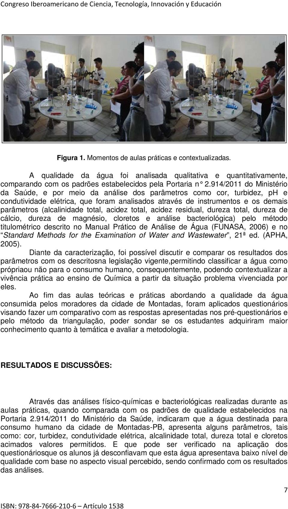 (alcalinidade total, acidez total, acidez residual, dureza total, dureza de cálcio, dureza de magnésio, cloretos e análise bacteriológica) pelo método titulométrico descrito no Manual Prático de