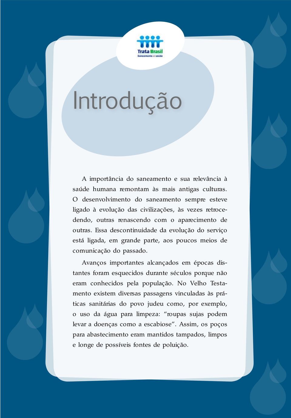 Essa descontinuidade da evolução do serviço está ligada, em grande parte, aos poucos meios de comunicação do passado.