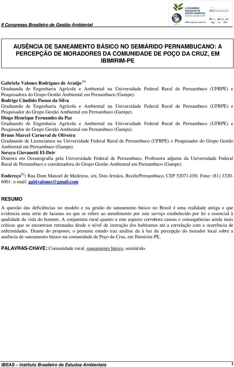 Rodrigo Cândido Passos da Silva Graduando de Engenharia Agrícola e Ambiental na Universidade Federal Rural de Pernambuco (UFRPE) e Pesquisador do Grupo Gestão Ambiental em Pernambuco (Gampe).