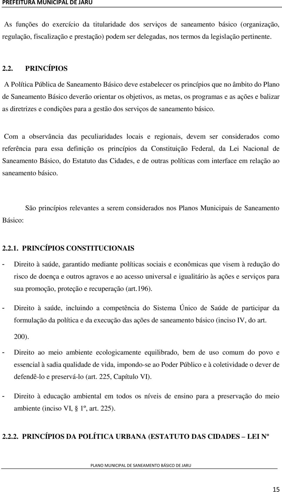 balizar as diretrizes e condições para a gestão dos serviços de saneamento básico.