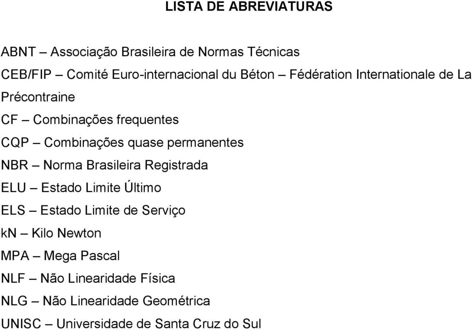 permanentes NBR Norma Brasileira Registrada ELU Estado Limite Último ELS Estado Limite de Serviço kn Kilo