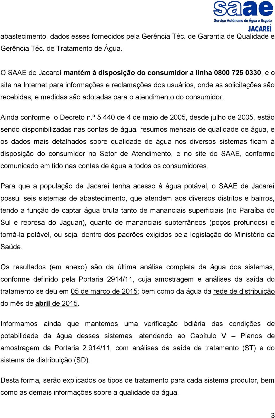 para o atendimento do consumidor. Ainda conforme o Decreto n.º 5.