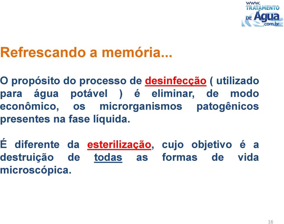 ) é eliminar, de modo econômico, os microrganismos patogênicos