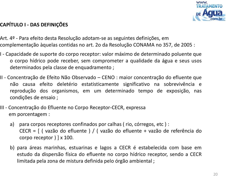 usos determinados pela classe de enquadramento ; II - Concentração de Efeito Não Observado CENO : maior concentração do efluente que não causa efeito deletério estatisticamente significativo na