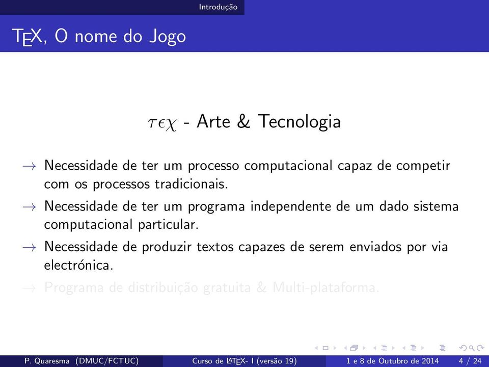 Necessidade de ter um programa independente de um dado sistema computacional particular.